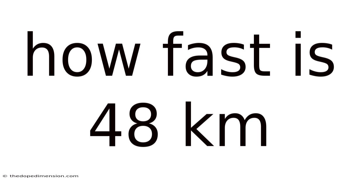 How Fast Is 48 Km