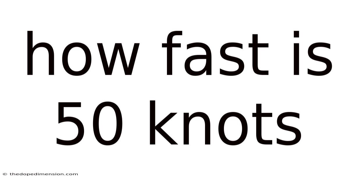 How Fast Is 50 Knots