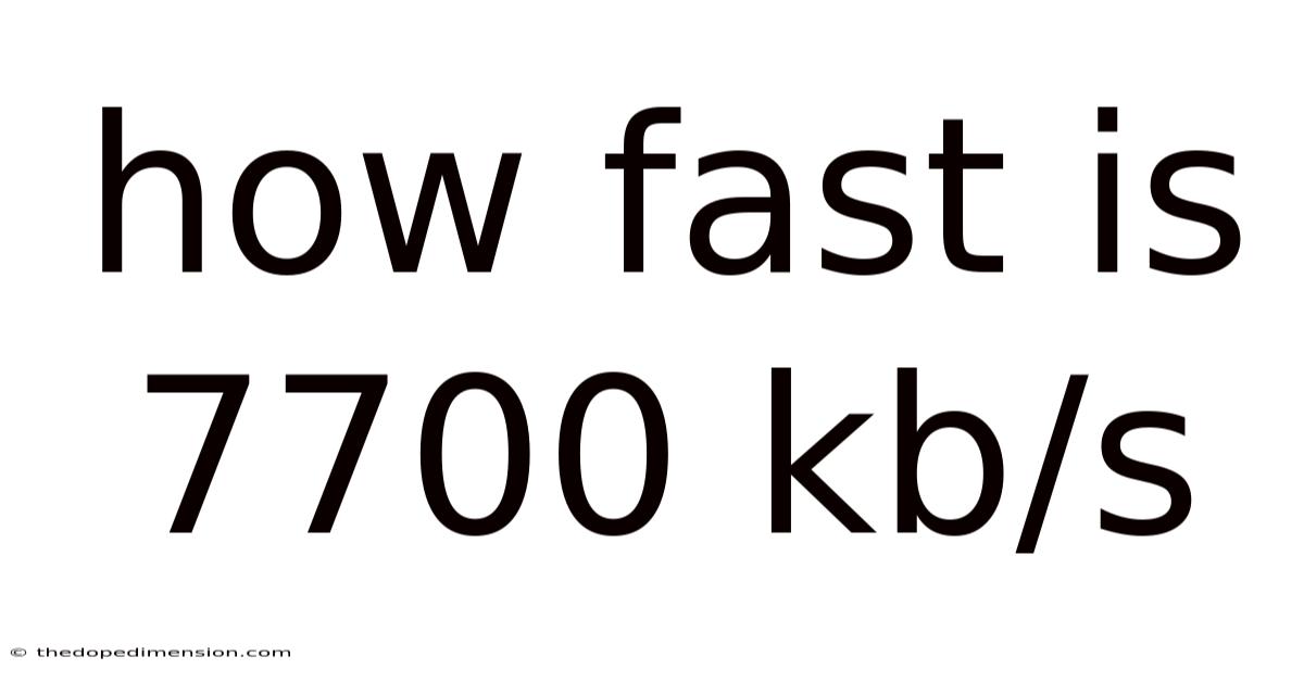 How Fast Is 7700 Kb/s