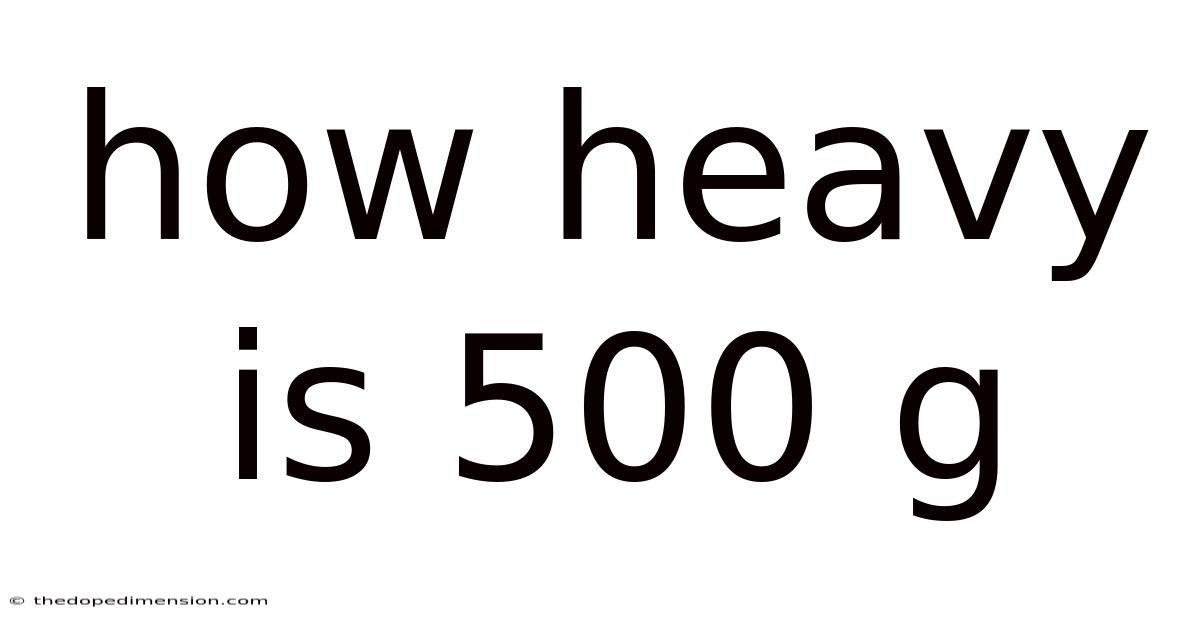How Heavy Is 500 G