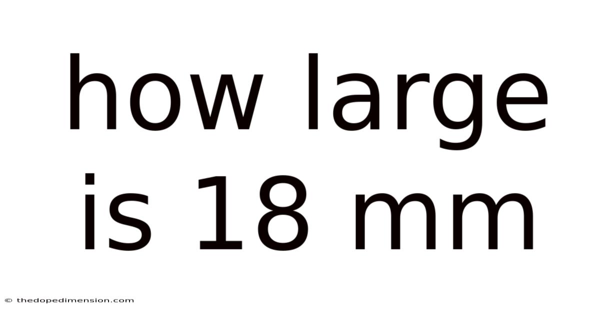 How Large Is 18 Mm
