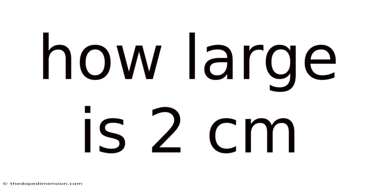 How Large Is 2 Cm
