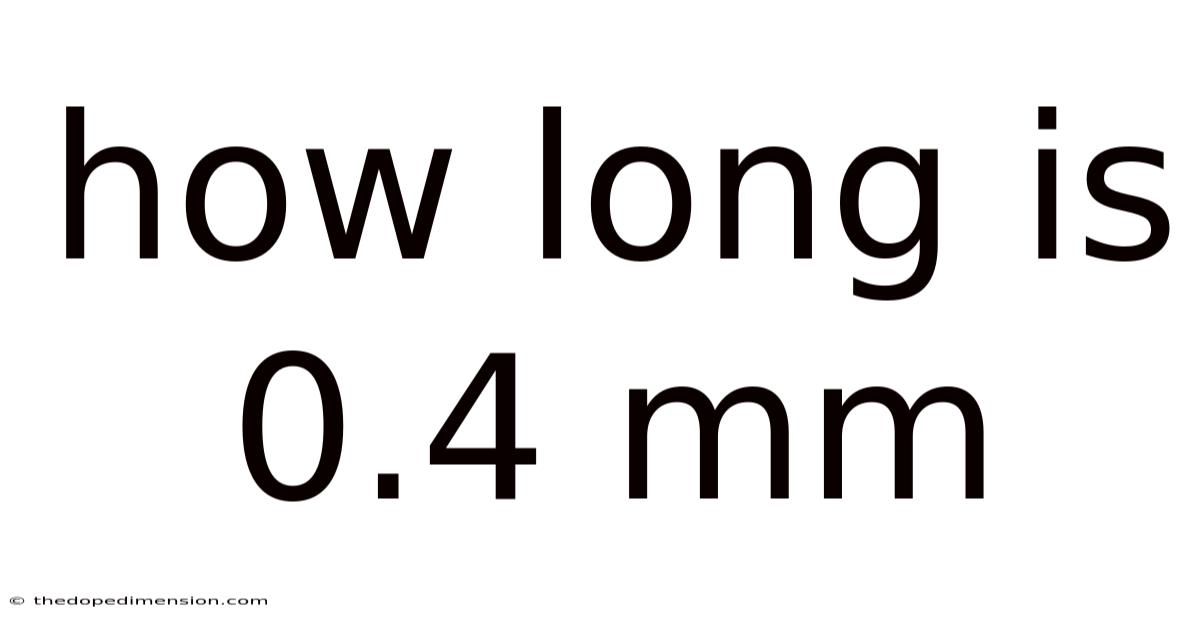How Long Is 0.4 Mm