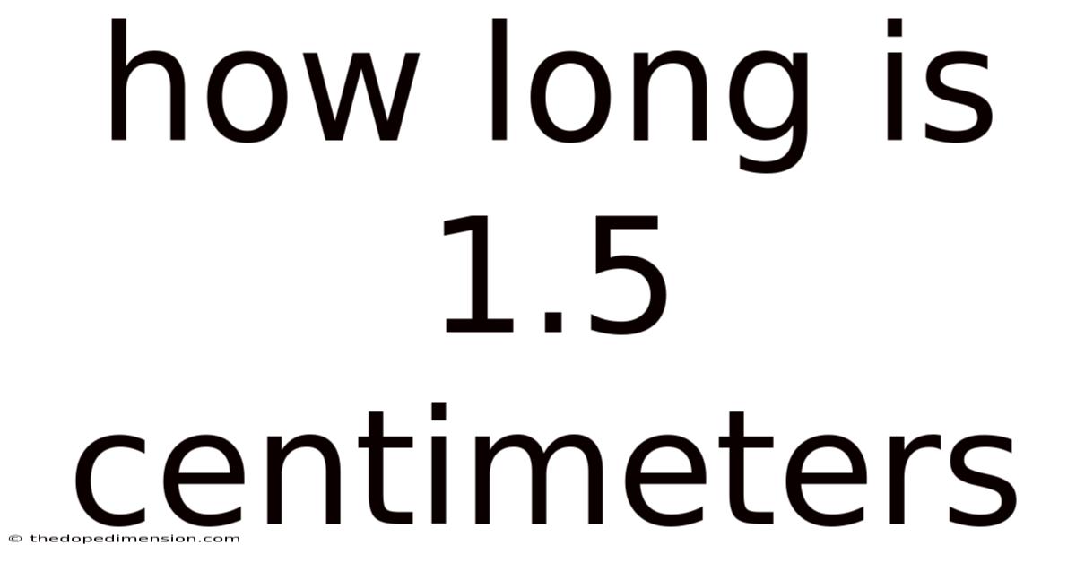 How Long Is 1.5 Centimeters