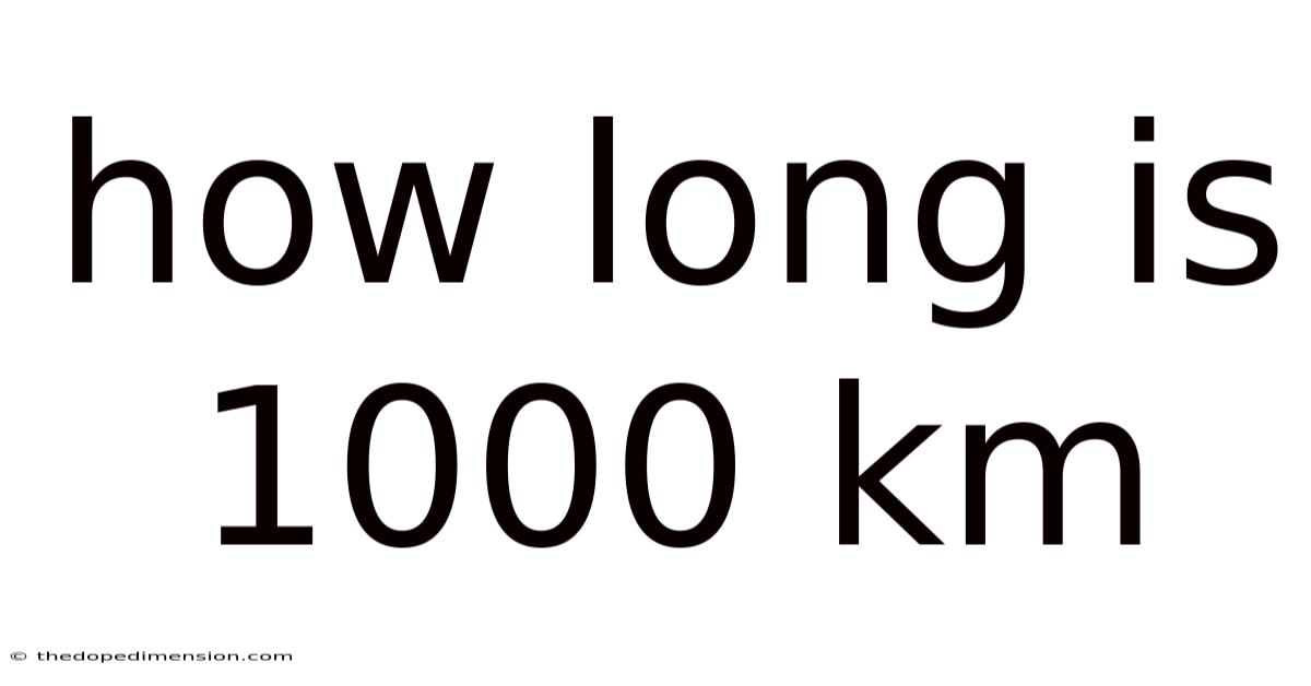 How Long Is 1000 Km