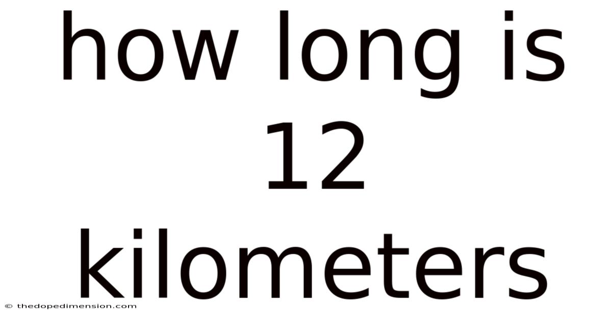 How Long Is 12 Kilometers