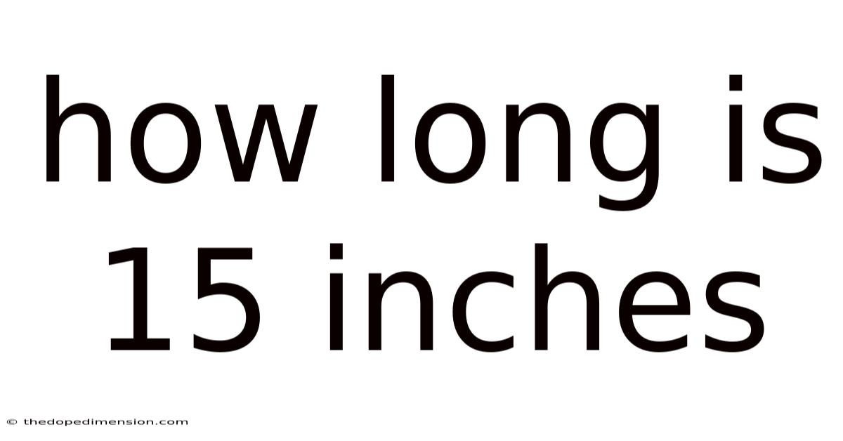How Long Is 15 Inches