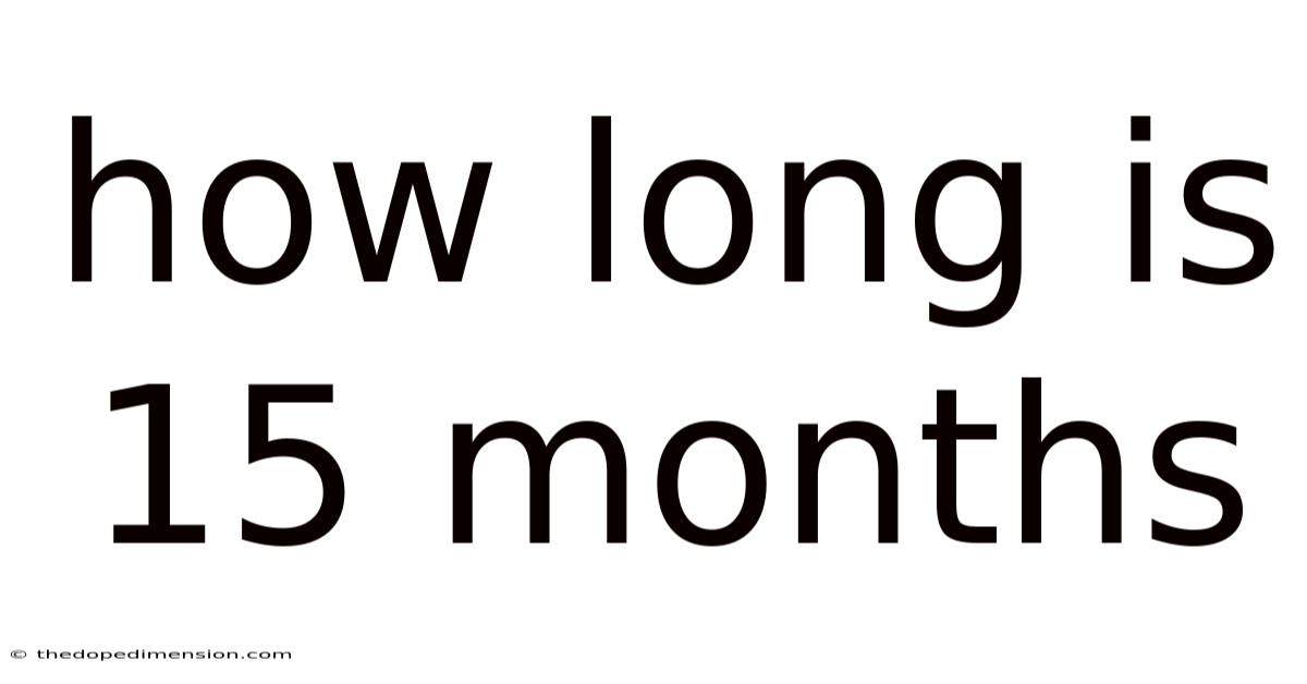 How Long Is 15 Months