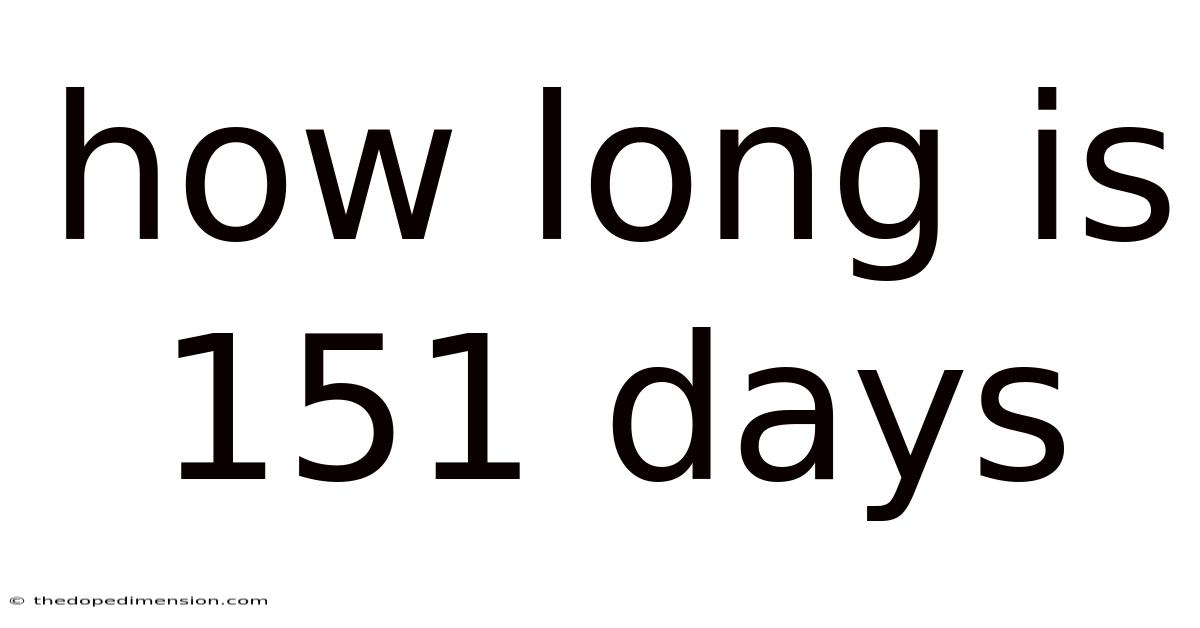 How Long Is 151 Days