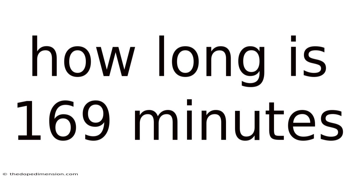 How Long Is 169 Minutes