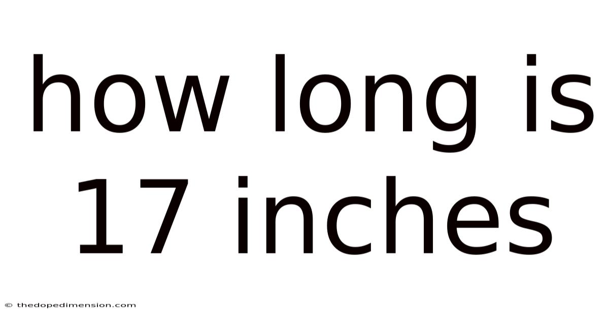 How Long Is 17 Inches