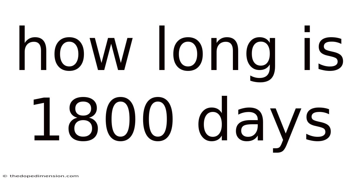 How Long Is 1800 Days