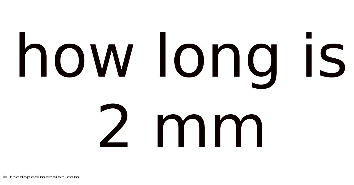 How Long Is 2 Mm