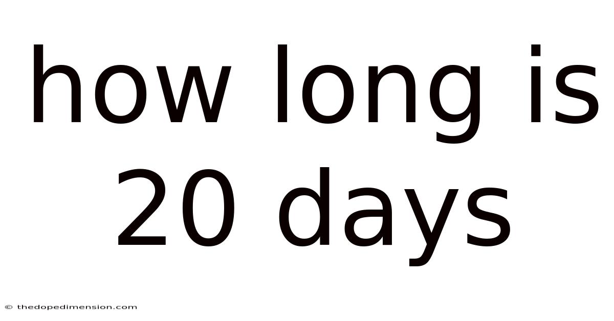 How Long Is 20 Days