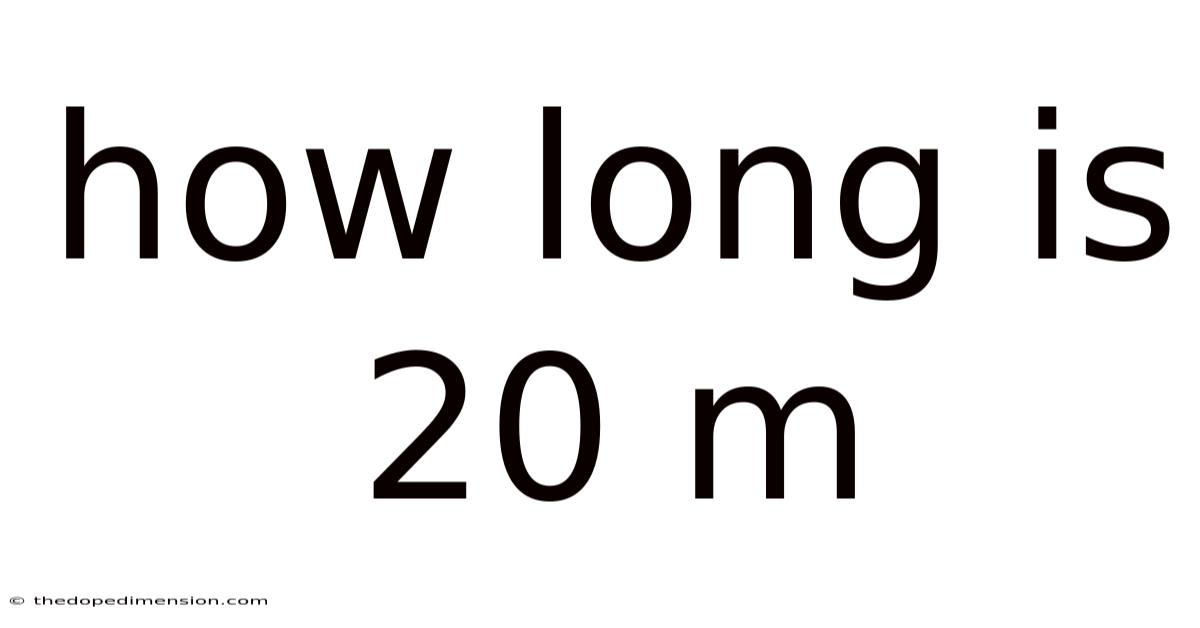 How Long Is 20 M