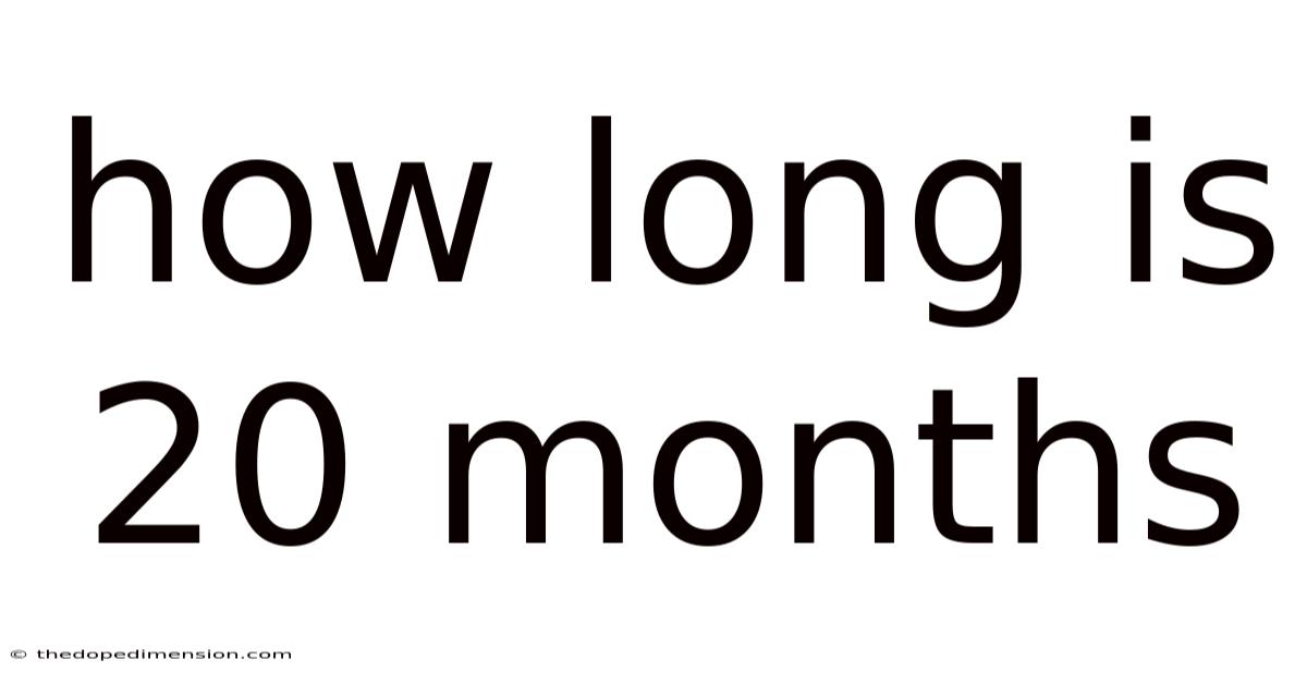 How Long Is 20 Months