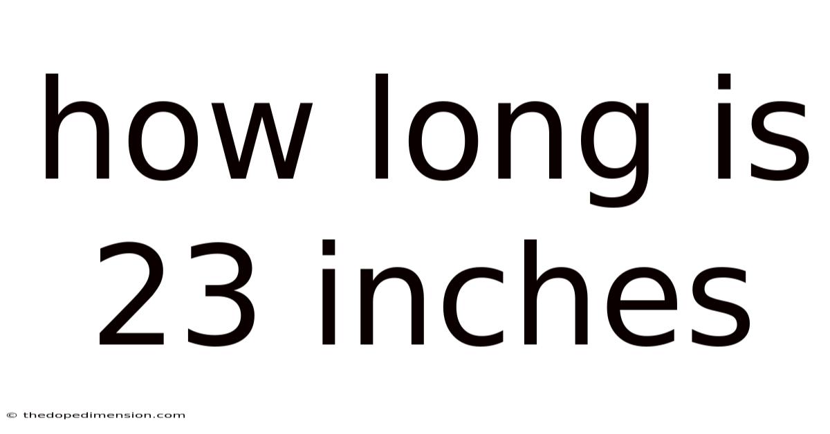 How Long Is 23 Inches