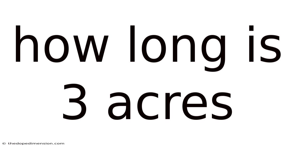 How Long Is 3 Acres