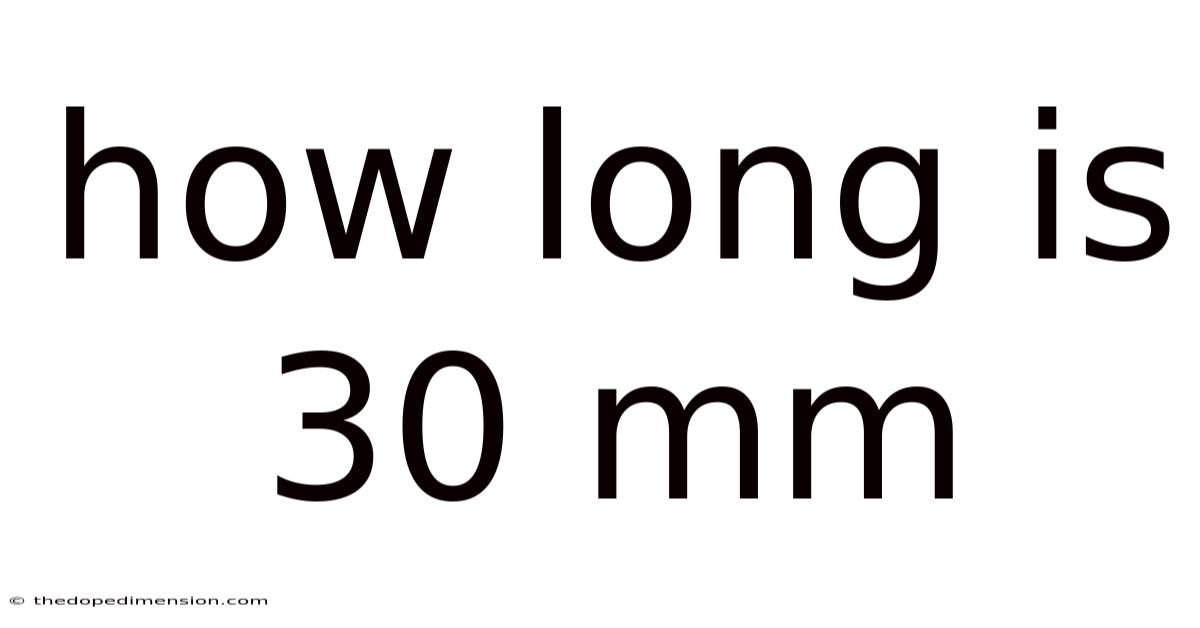 How Long Is 30 Mm