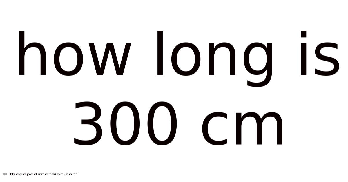 How Long Is 300 Cm