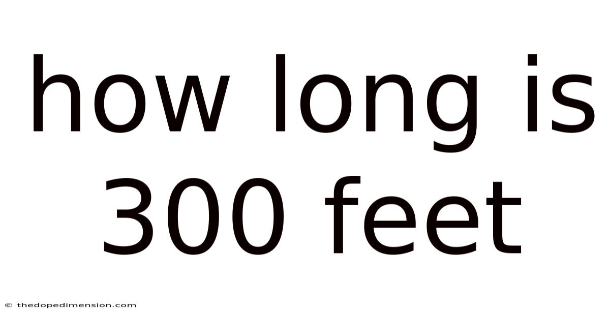 How Long Is 300 Feet