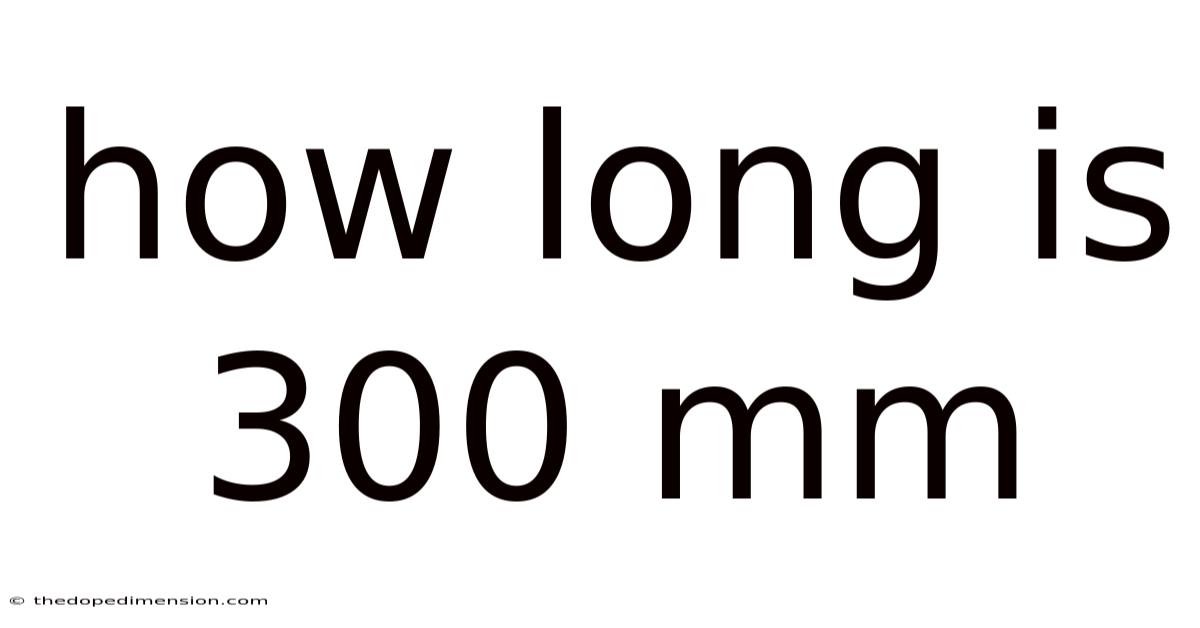 How Long Is 300 Mm