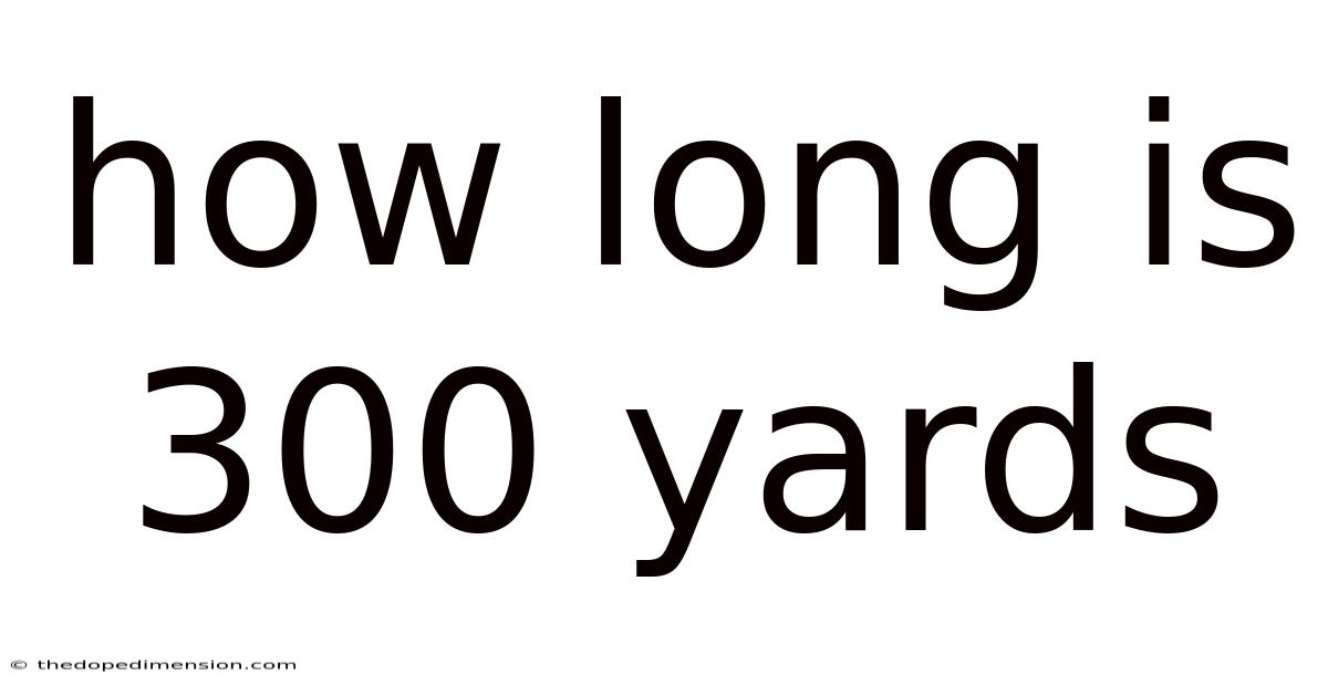 How Long Is 300 Yards
