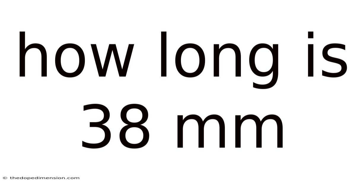 How Long Is 38 Mm