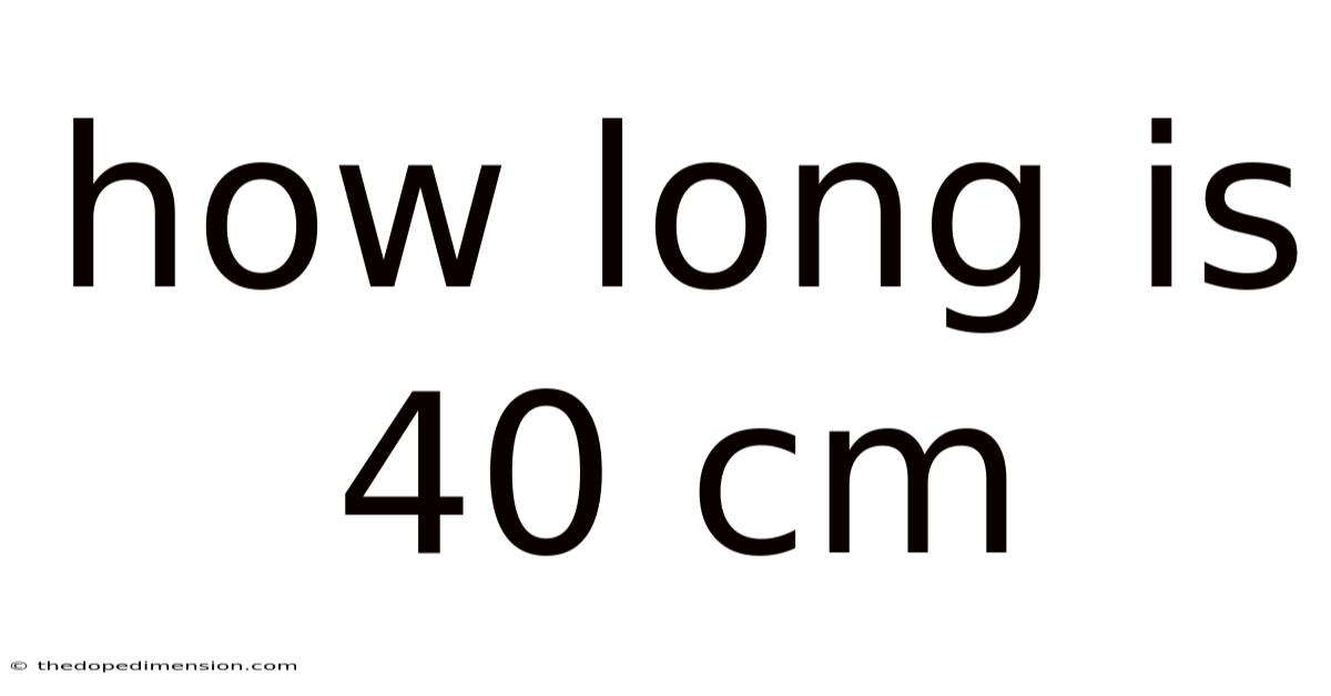 How Long Is 40 Cm