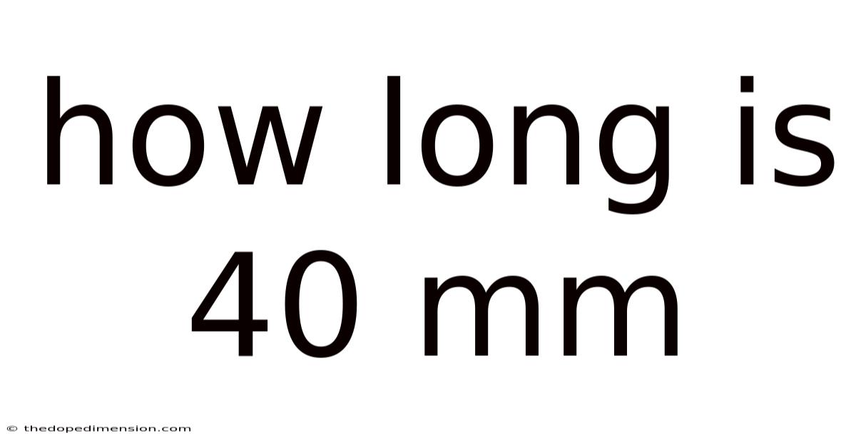 How Long Is 40 Mm