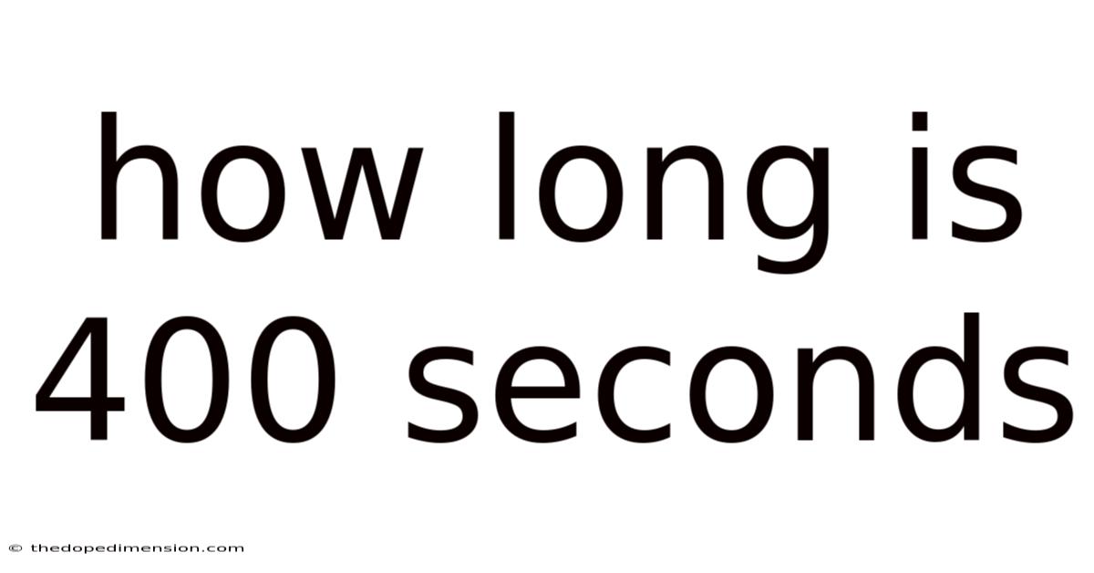 How Long Is 400 Seconds