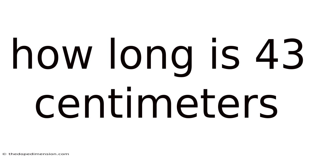 How Long Is 43 Centimeters