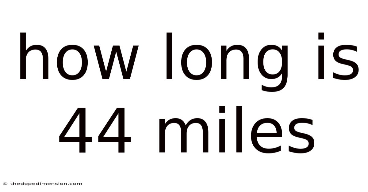 How Long Is 44 Miles