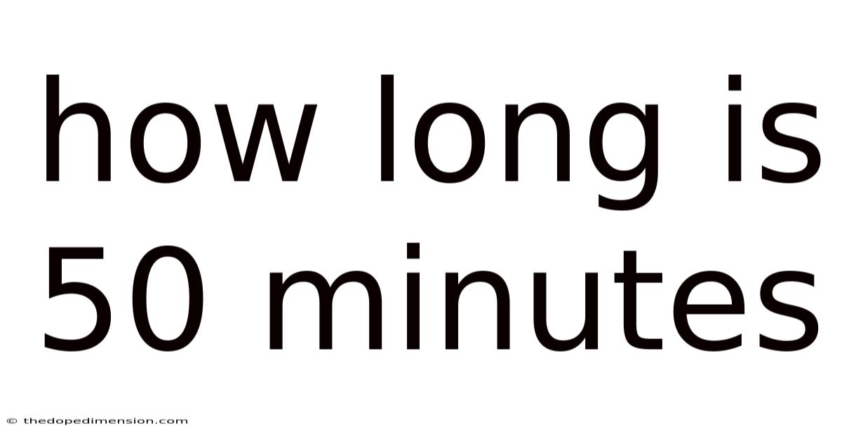 How Long Is 50 Minutes