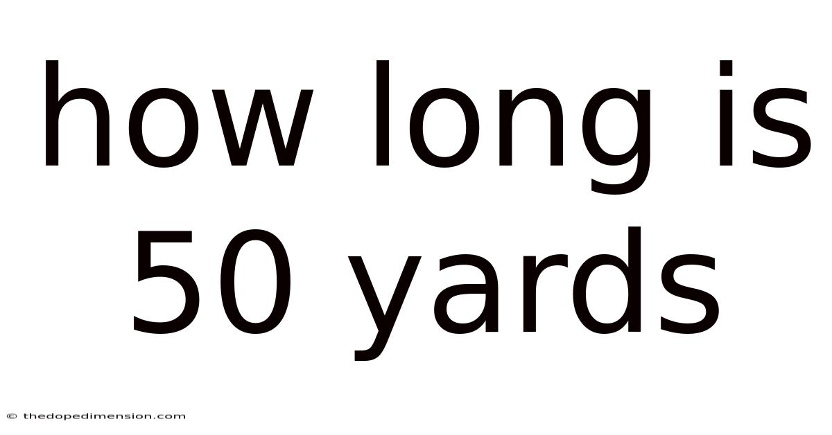 How Long Is 50 Yards
