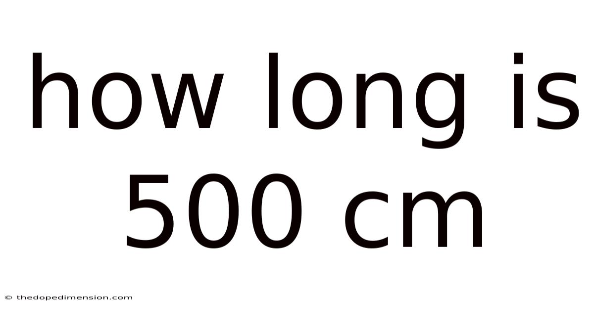 How Long Is 500 Cm