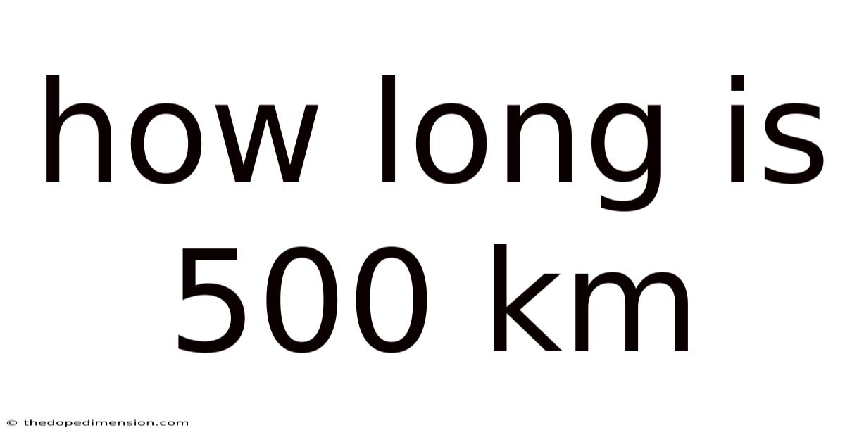 How Long Is 500 Km