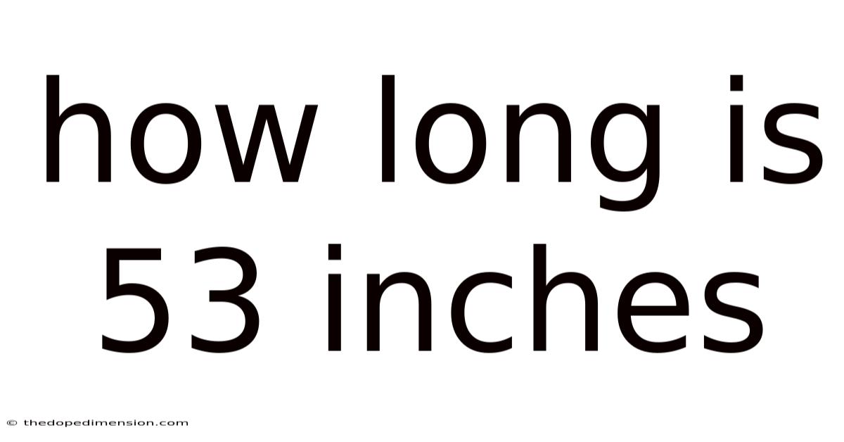 How Long Is 53 Inches
