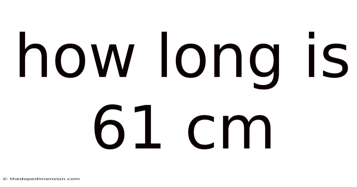 How Long Is 61 Cm