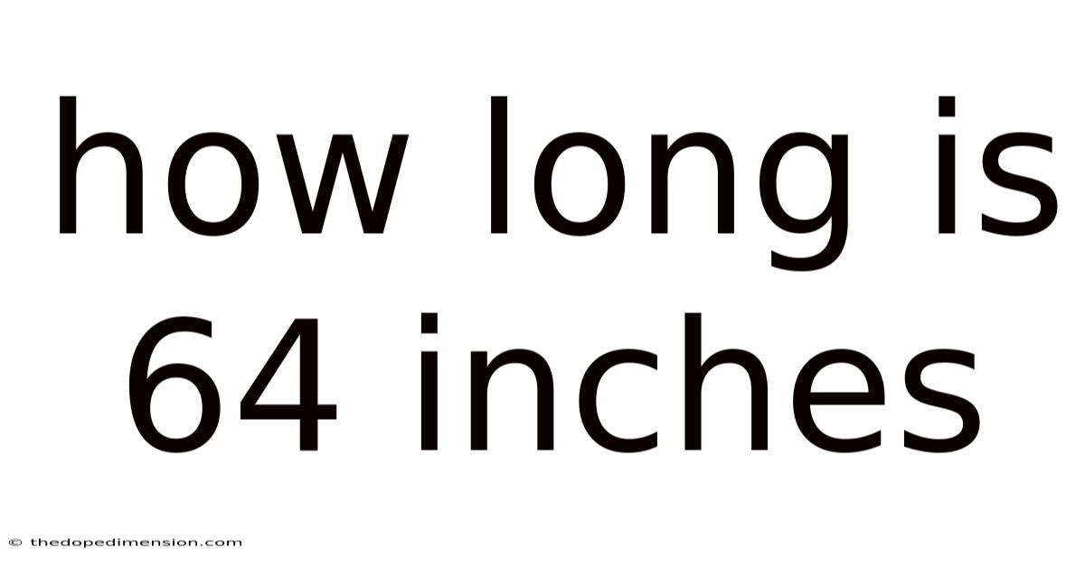 How Long Is 64 Inches