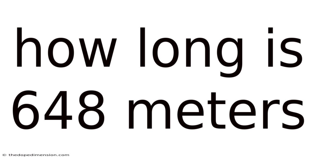 How Long Is 648 Meters