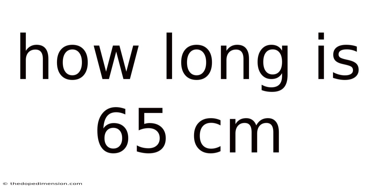 How Long Is 65 Cm