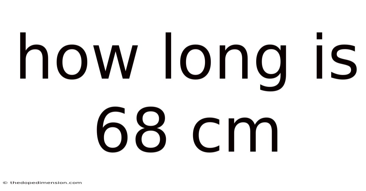 How Long Is 68 Cm