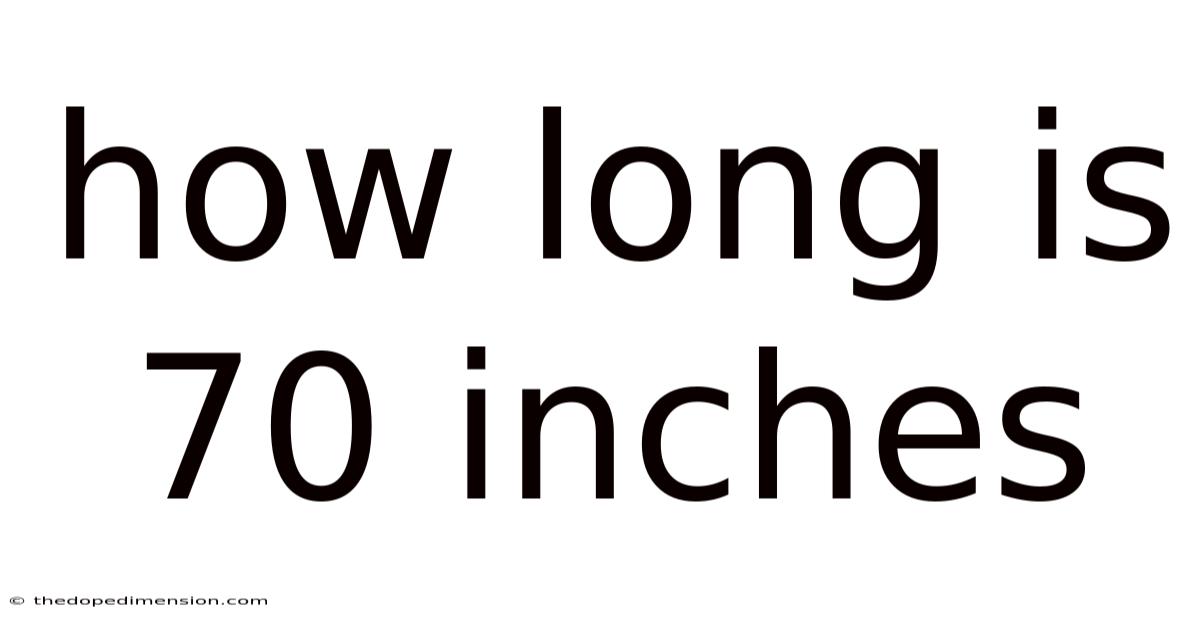 How Long Is 70 Inches
