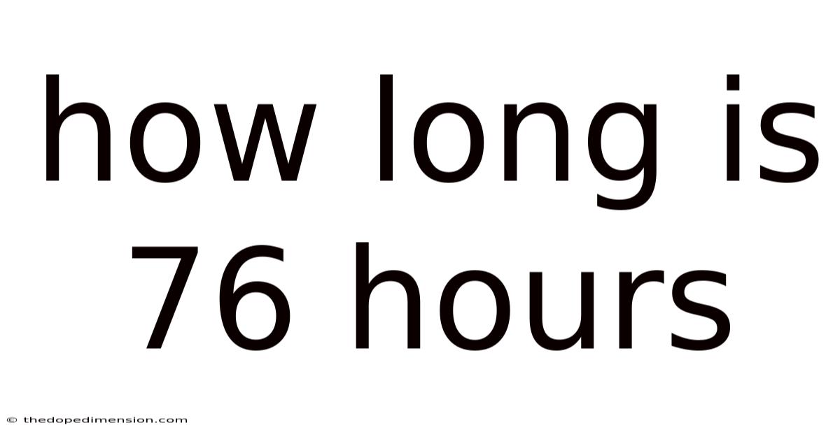 How Long Is 76 Hours