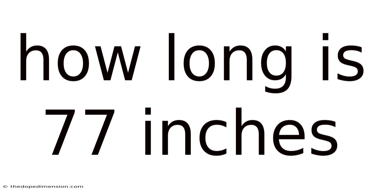 How Long Is 77 Inches