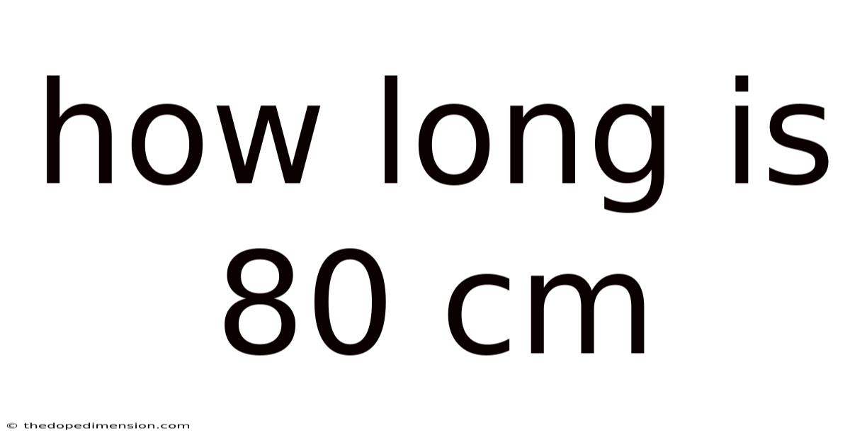 How Long Is 80 Cm
