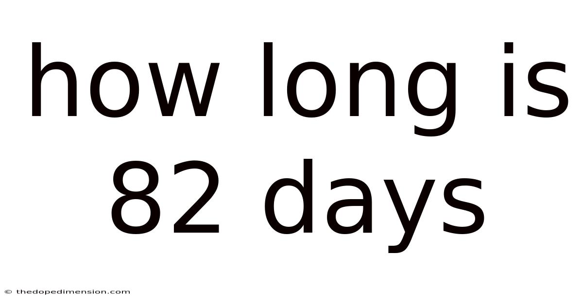 How Long Is 82 Days