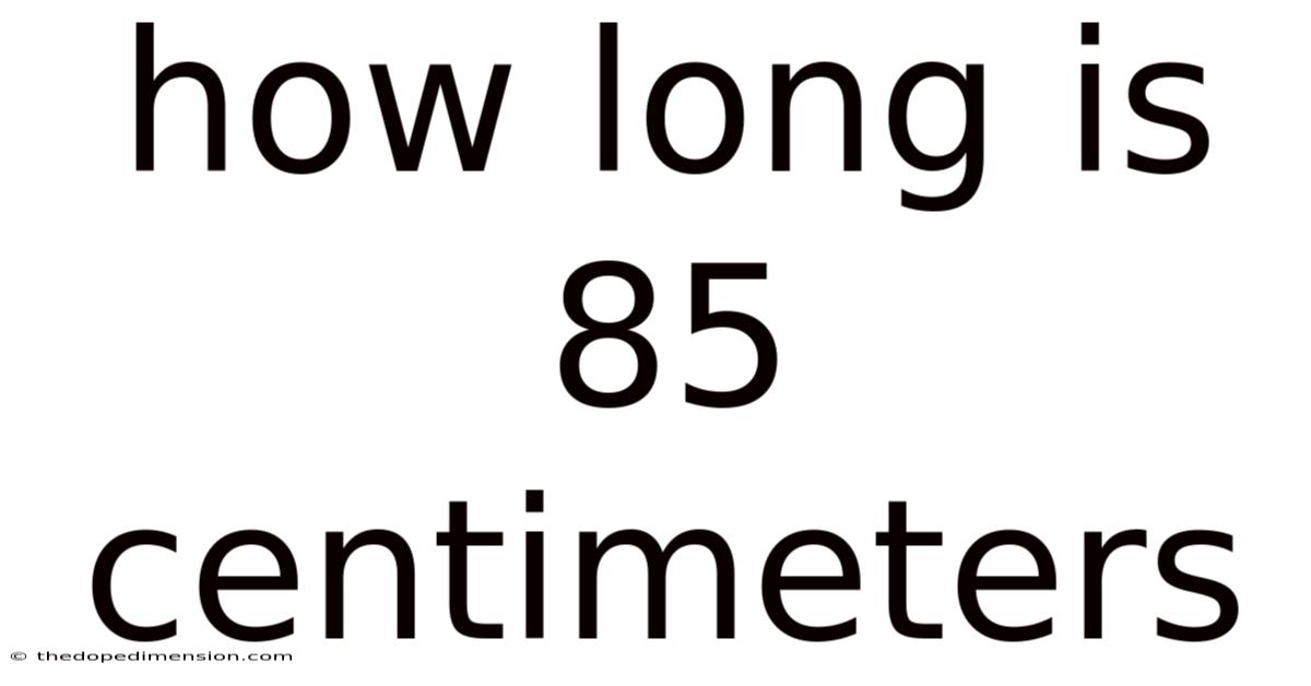 How Long Is 85 Centimeters