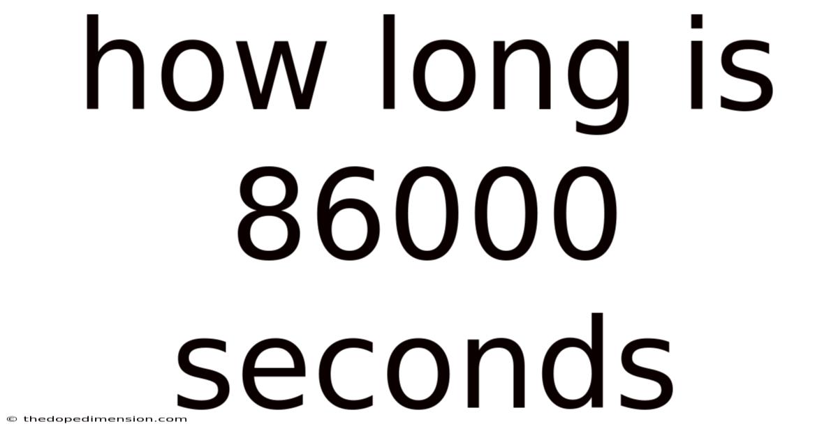 How Long Is 86000 Seconds